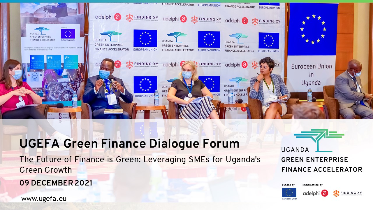 Green Finance Dialogue Forum 2021 | The Future of Finance is Green: Leveraging SMEs for Uganda's Green Growth